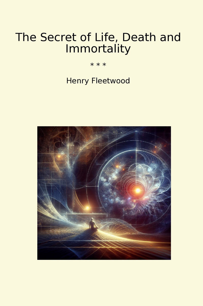 The Secret of Life, Death and Immortality