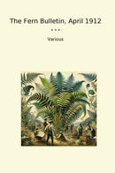 The Fern Bulletin, April 1912