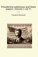 Presidential addresses and State papers, Volume 1 (of 7)