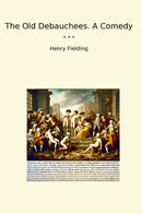 The Old Debauchees. A Comedy