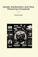 Deadly Adulteration and Slow Poisoning Unmasked