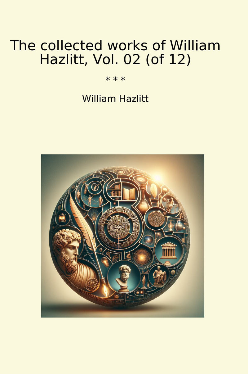 The collected works of William Hazlitt, Vol. 02 (of 12)