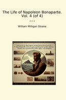The Life of Napoleon Bonaparte. Vol. 4 (of 4)