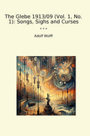 The Glebe 1913/09 (Vol. 1, No. 1): Songs, Sighs and Curses