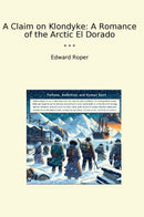 A Claim on Klondyke: A Romance of the Arctic El Dorado