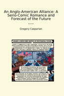 An Anglo-American Alliance: A Serio-Comic Romance and Forecast of the Future