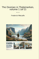 The Oxonian in Thelemarken, volume 1 (of 2)