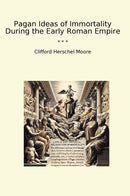 Pagan Ideas of Immortality During the Early Roman Empire