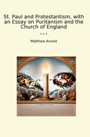 St. Paul and Protestantism, with an Essay on Puritanism and the Church of England
