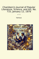Chambers's Journal of Popular Literature, Science, and Art, No. 733, January 12, 1878