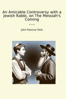 An Amicable Controversy with a Jewish Rabbi, on The Messiah's Coming
