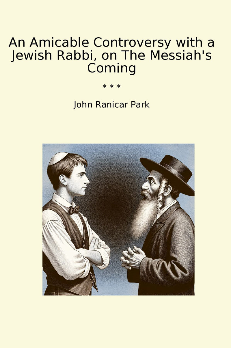 An Amicable Controversy with a Jewish Rabbi, on The Messiah's Coming