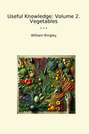 Useful Knowledge: Volume 2. Vegetables