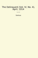 The Delinquent (Vol. IV, No. 4), April, 1914