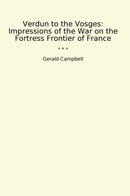 Verdun to the Vosges: Impressions of the War on the Fortress Frontier of France