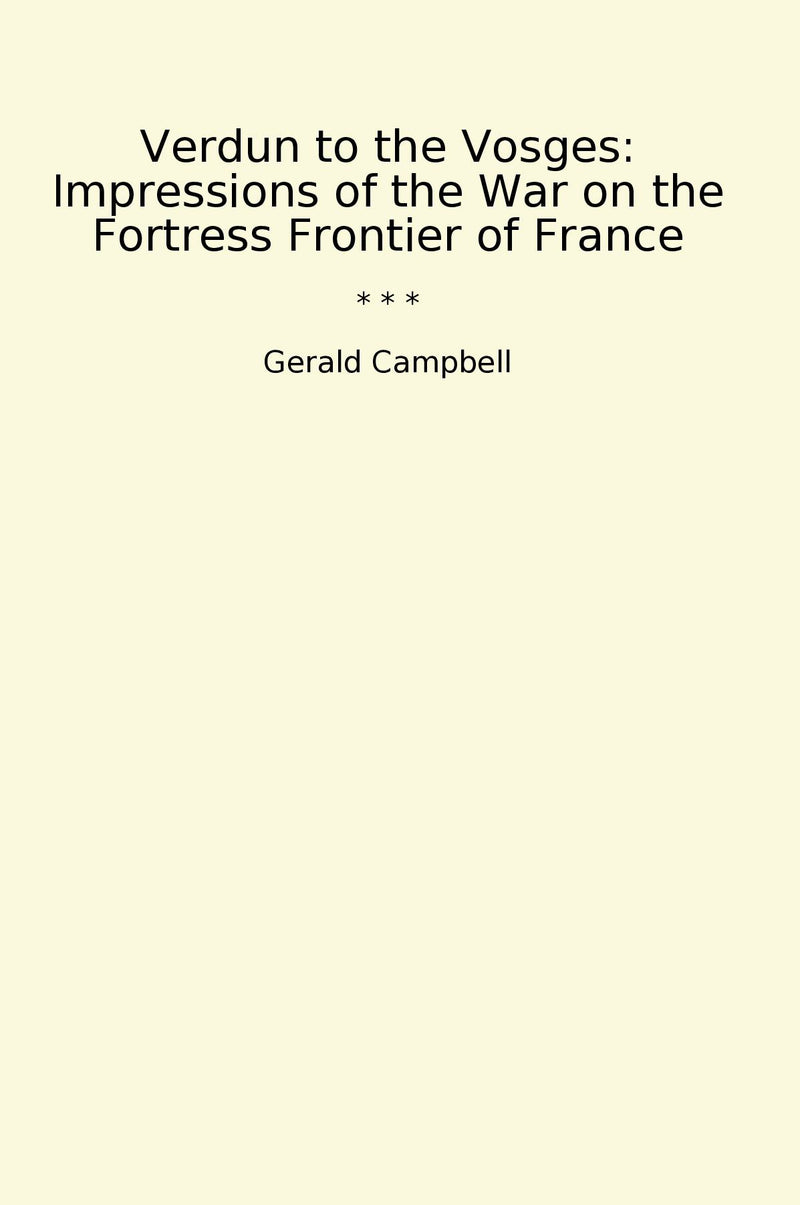 Verdun to the Vosges: Impressions of the War on the Fortress Frontier of France