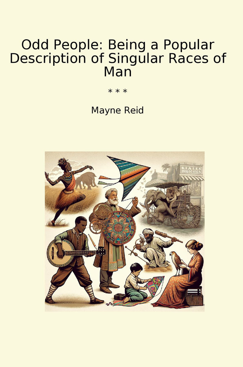 Odd People: Being a Popular Description of Singular Races of Man