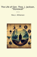 "The Life of Gen. Thos. J. Jackson, "Stonewall""