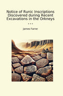 Notice of Runic Inscriptions Discovered during Recent Excavations in the Orkneys