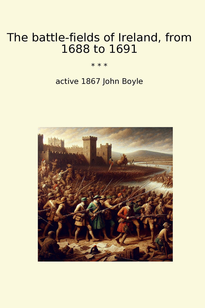 The battle-fields of Ireland, from 1688 to 1691