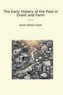 The Early History of the Post in Grant and Farm