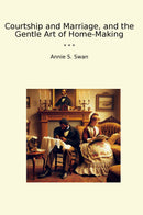 Courtship and Marriage, and the Gentle Art of Home-Making