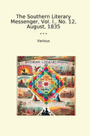 The Southern Literary Messenger, Vol. I., No. 12, August, 1835