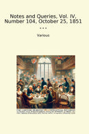 Notes and Queries, Vol. IV, Number 104, October 25, 1851