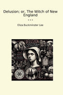 Delusion; or, The Witch of New England