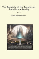 The Republic of the Future; or, Socialism a Reality
