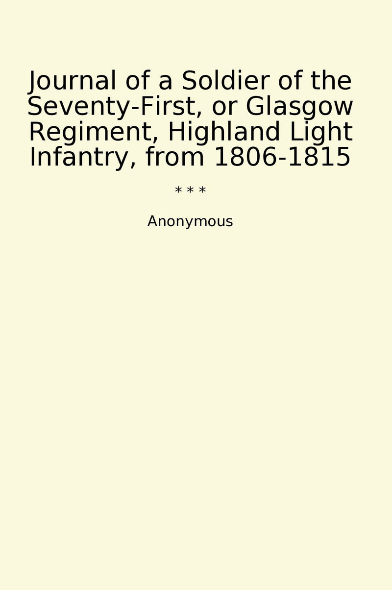 Journal of a Soldier of the Seventy-First, or Glasgow Regiment, Highland Light Infantry, from 1806-1815