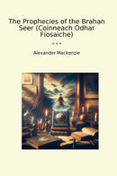 The Prophecies of the Brahan Seer (Coinneach Odhar Fiosaiche)