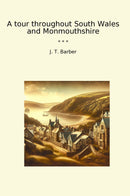 A tour throughout South Wales and Monmouthshire