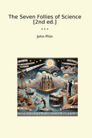 The Seven Follies of Science [2nd ed.]