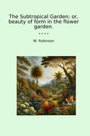 The Subtropical Garden; or, beauty of form in the flower garden