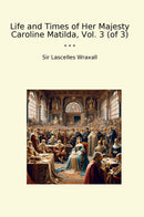 Life and Times of Her Majesty Caroline Matilda, Vol. 3 (of 3)