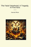 The Fatal Falsehood: A Tragedy. In Five Acts