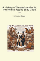 A History of Sarawak under Its Two White Rajahs 1839-1908