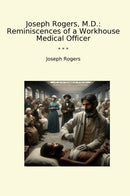 Joseph Rogers, M.D.: Reminiscences of a Workhouse Medical Officer