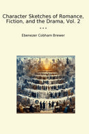 Character Sketches of Romance, Fiction, and the Drama, Vol. 2