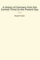 A History of Germany from the Earliest Times to the Present Day