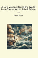 A New Voyage Round the World by a Course Never Sailed Before