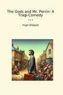 The Gods and Mr. Perrin: A Tragi-Comedy