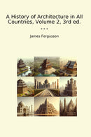A History of Architecture in All Countries, Volume 2, 3rd ed.