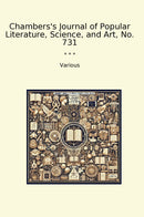 Chambers's Journal of Popular Literature, Science, and Art, No. 731