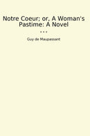 Notre Coeur; or, A Woman's Pastime: A Novel