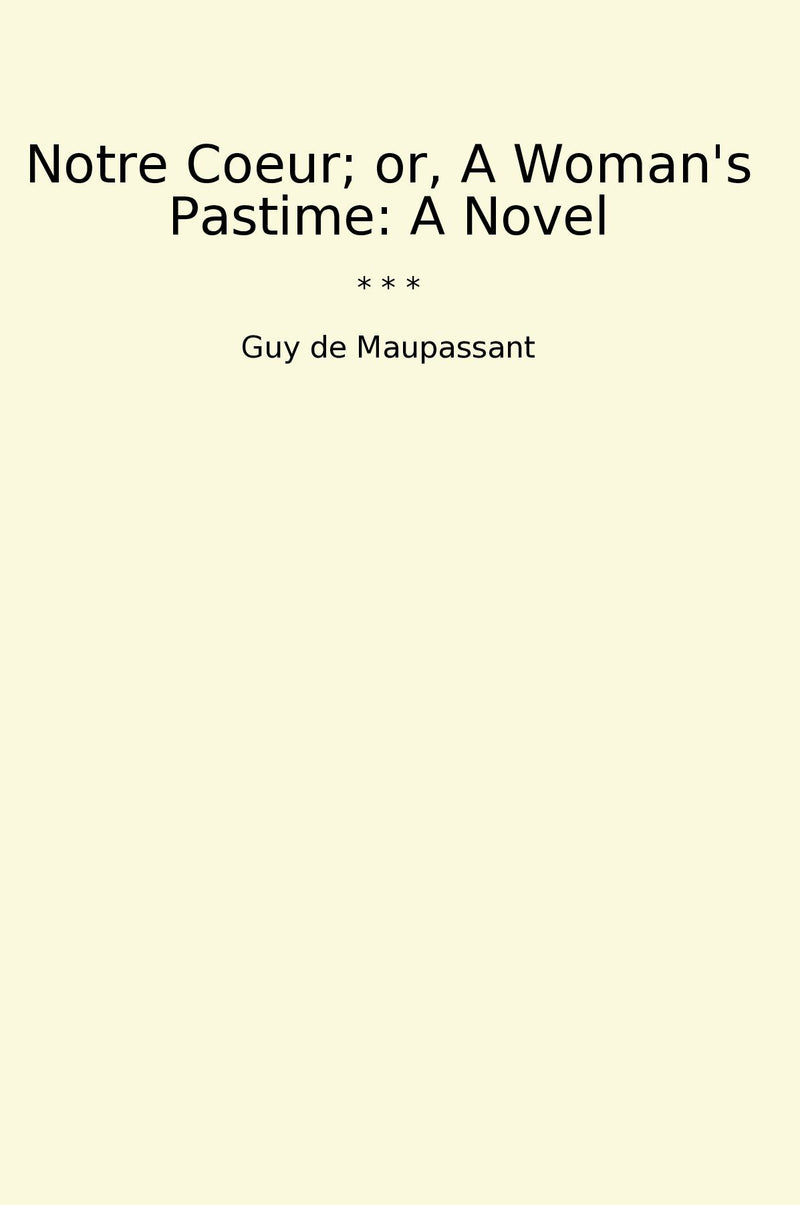 Notre Coeur; or, A Woman's Pastime: A Novel
