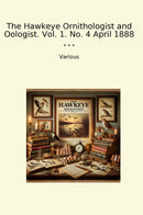 The Hawkeye Ornithologist and Oologist. Vol. 1. No. 4 April 1888