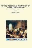 Of the Decorative Illustration of Books Old and New