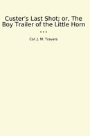 Custer's Last Shot; or, The Boy Trailer of the Little Horn